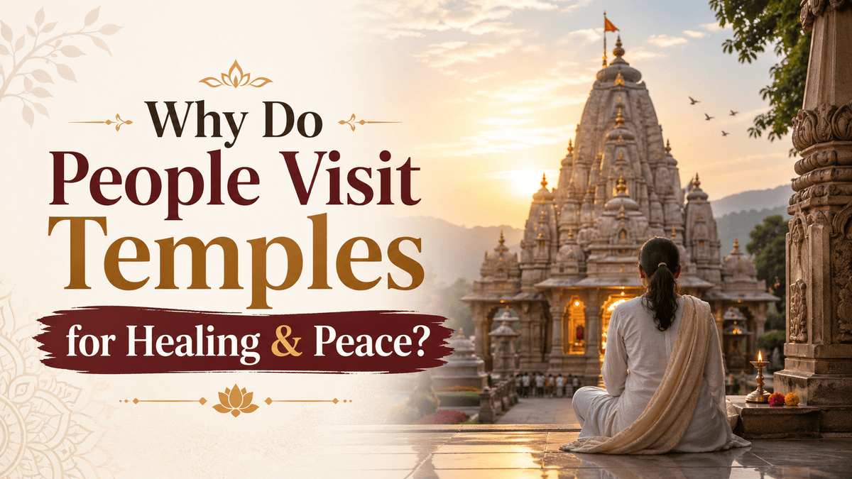 Why Do People Visit Temples for Healing & Peace?