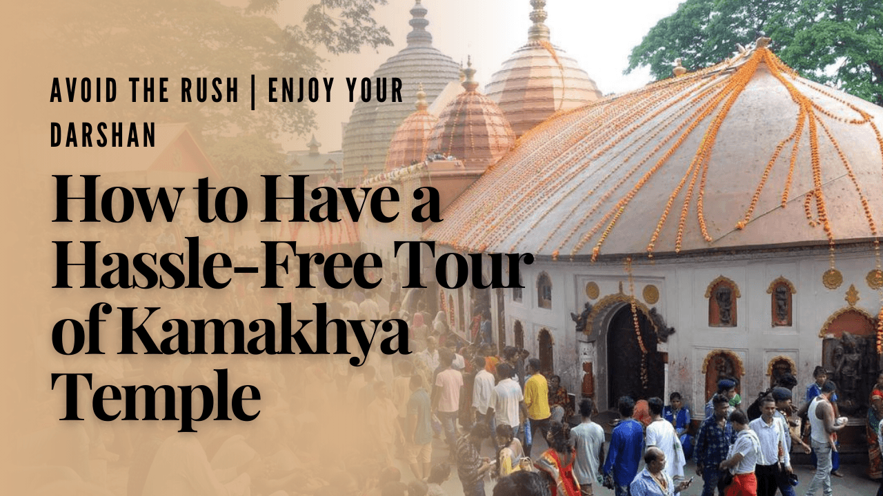 How to Have a Hassle-Free Tour of Kamakhya Temple