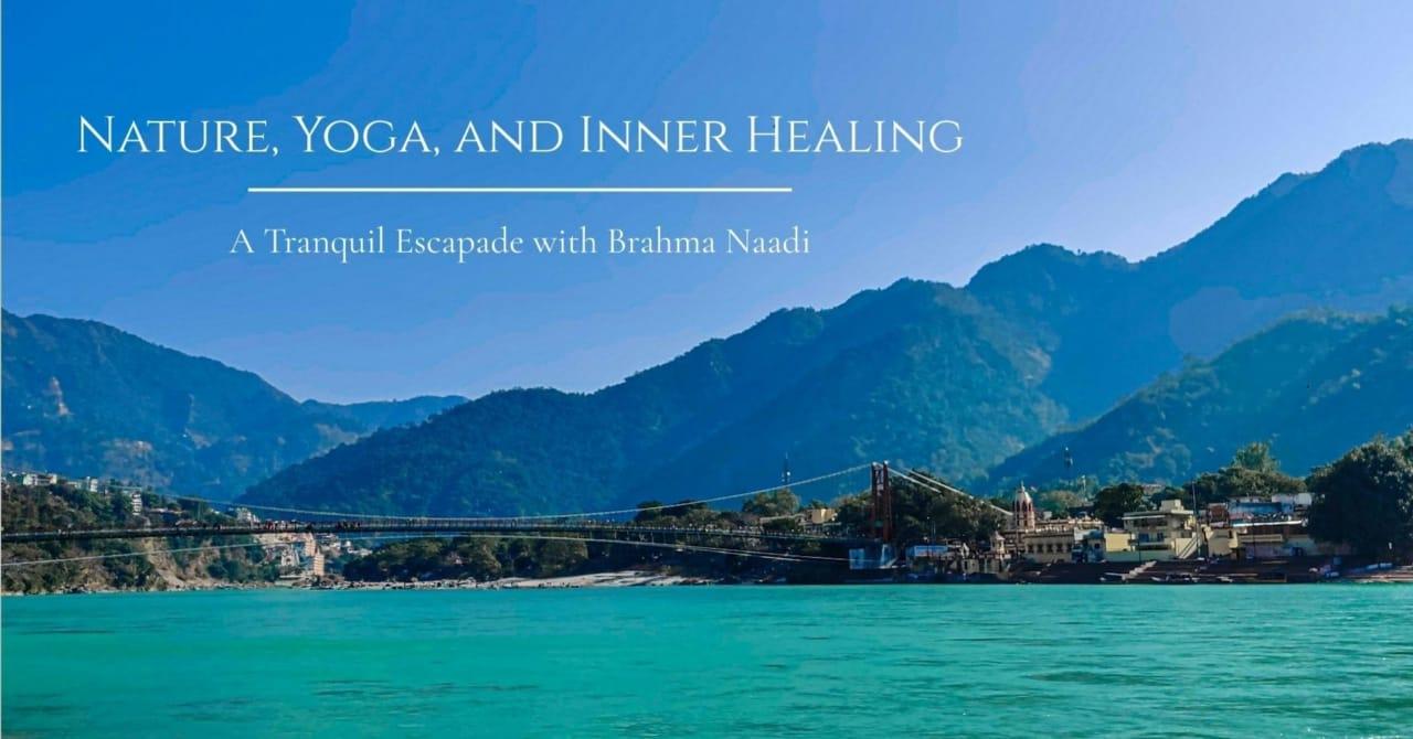 Nature, Yoga, and Inner Healing: A Tranquil Escapade with Brahma Naadi